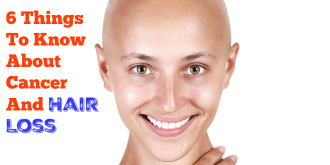 6 Things to Know About Cancer and Hair Loss