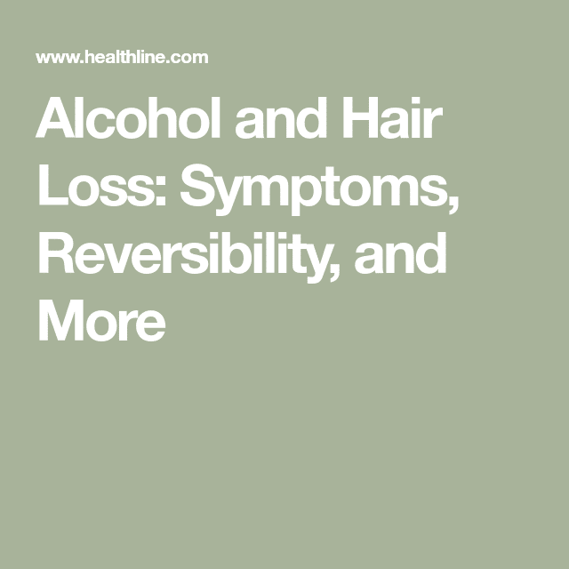 Alcohol and Hair Loss: Symptoms, Reversibility, and More