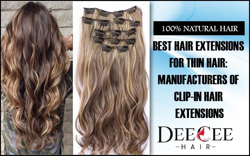Best Hair Extensions for Thin Hair: Manufacturers of Clip ...
