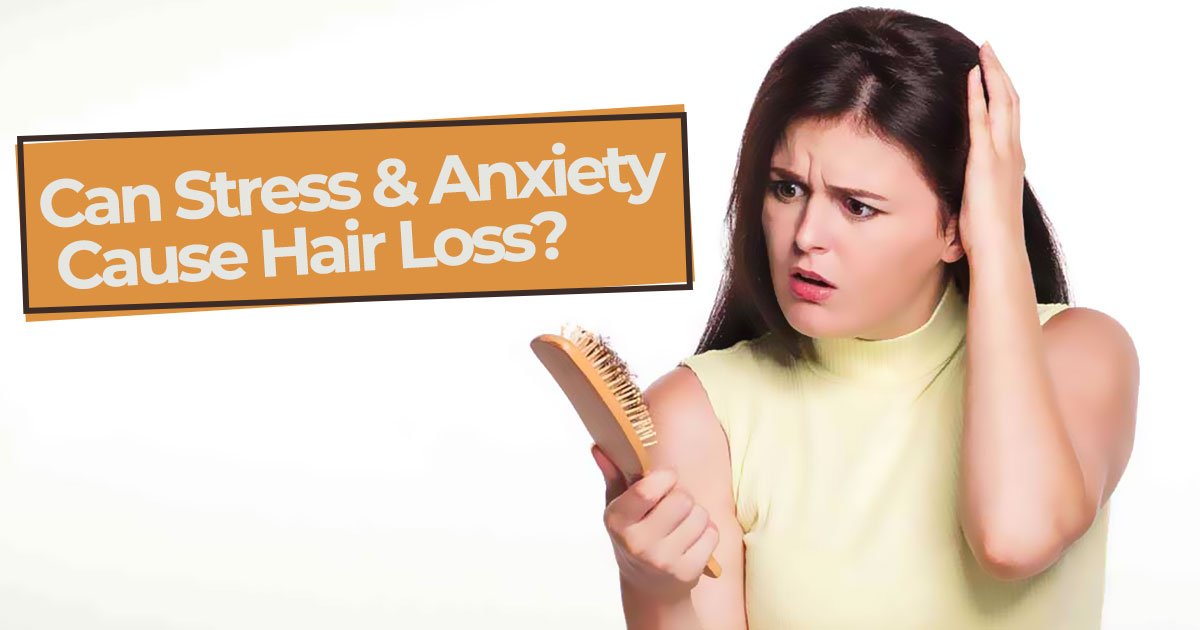 Can Stress &  Anxiety Cause Hair Loss?
