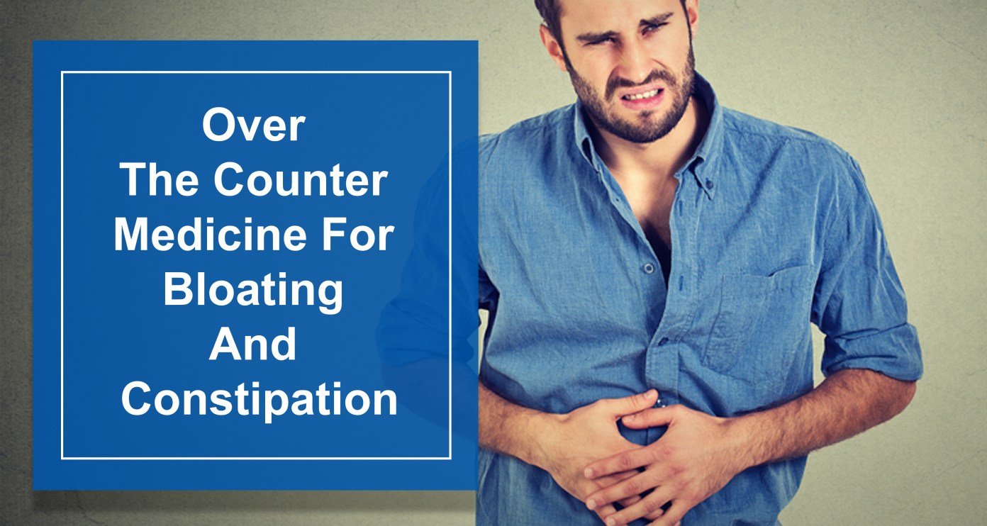 Over The Counter Medicine For Bloating And Constipation!