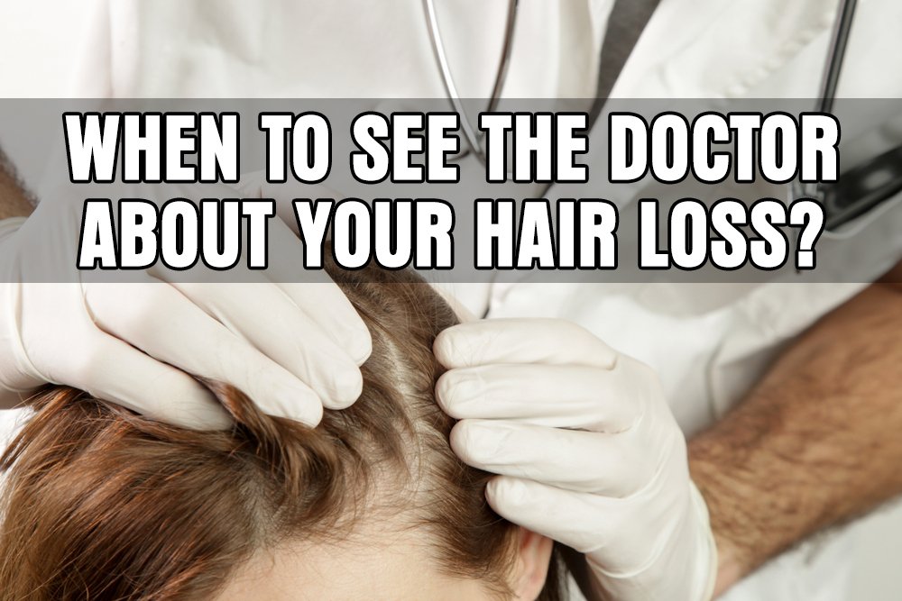 When to See the Doctor about Your Hair Loss?