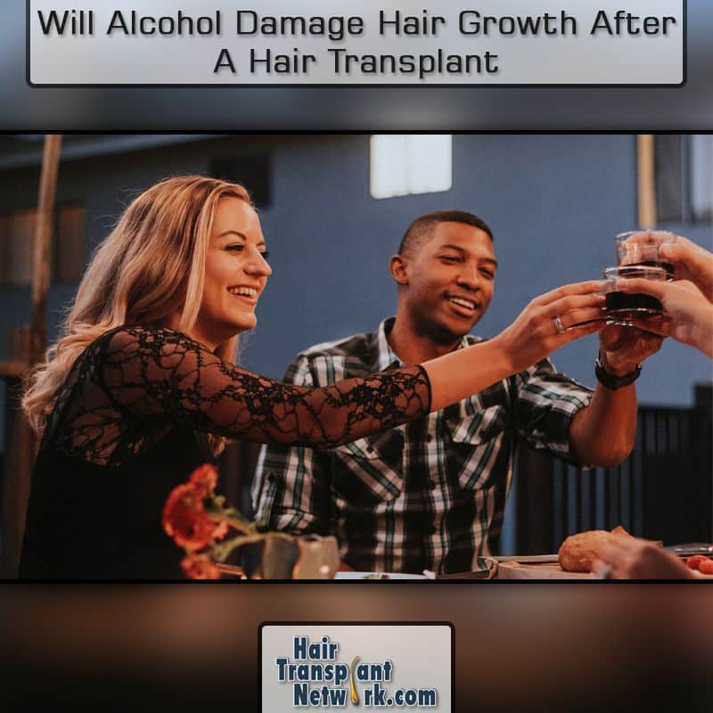 Will Alcohol Damage Hair Growth After A Hair Transplant?